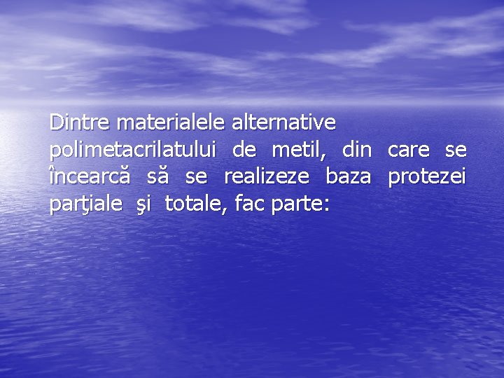 Dintre materialele alternative polimetacrilatului de metil, din care se încearcă să se realizeze baza
