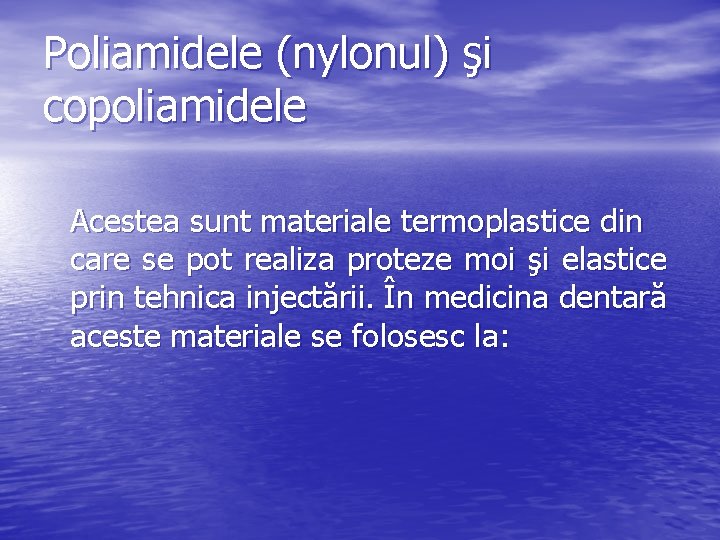 Poliamidele (nylonul) şi copoliamidele Acestea sunt materiale termoplastice din care se pot realiza proteze