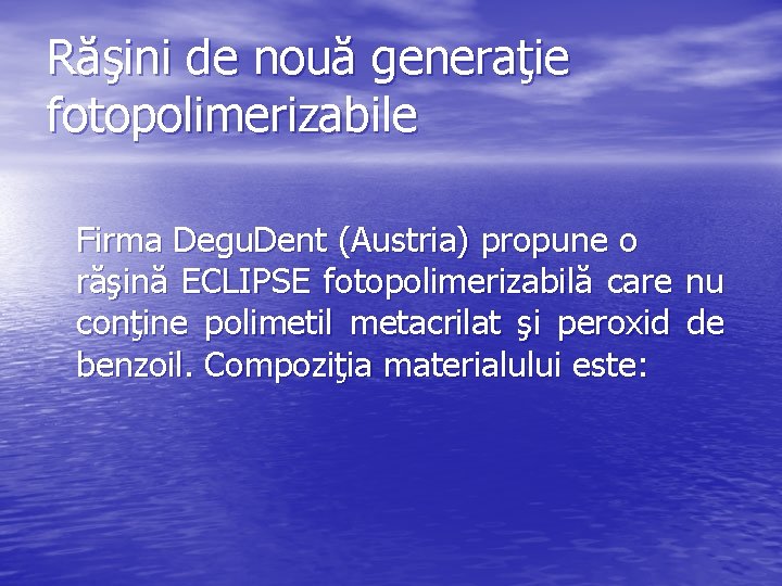 Răşini de nouă generaţie fotopolimerizabile Firma Degu. Dent (Austria) propune o răşină ECLIPSE fotopolimerizabilă