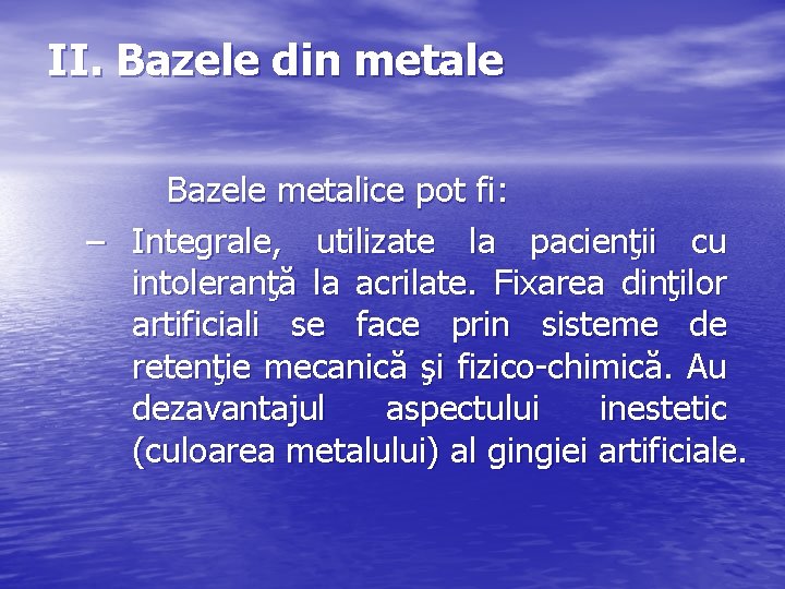 II. Bazele din metale Bazele metalice pot fi: – Integrale, utilizate la pacienţii cu