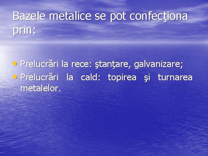 Bazele metalice se pot confecţiona prin: • Prelucrări la rece: ştanţare, galvanizare; • Prelucrări