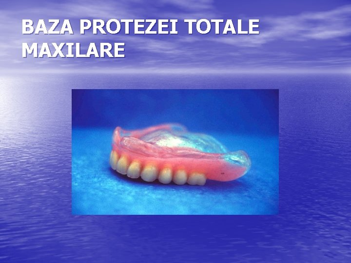 BAZA PROTEZEI TOTALE MAXILARE 