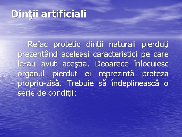 Dinţii artificiali Refac protetic dinţii naturali pierduţi prezentând aceleaşi caracteristici pe care le-au avut