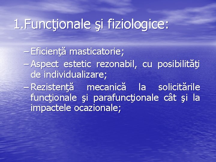 1. Funcţionale şi fiziologice: – Eficienţă masticatorie; – Aspect estetic rezonabil, cu posibilităţi de