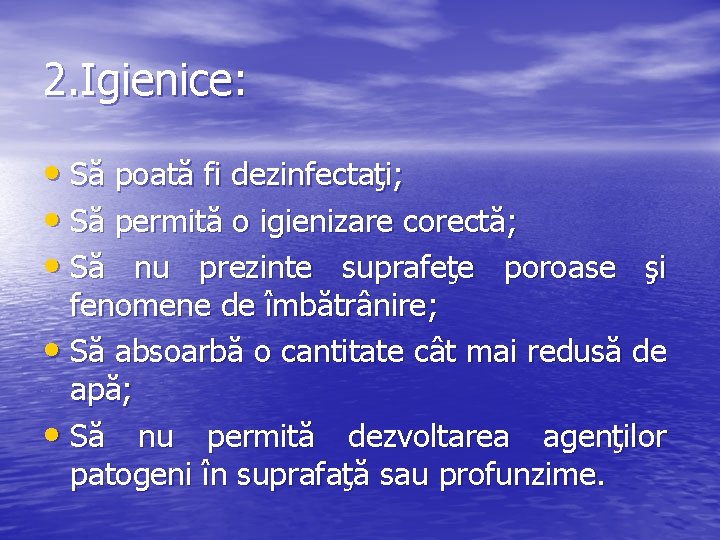 2. Igienice: • Să poată fi dezinfectaţi; • Să permită o igienizare corectă; •