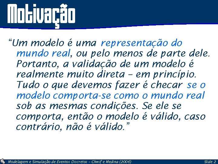 Motivação “Um modelo é uma representação do mundo real, ou pelo menos de parte