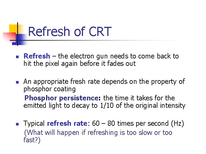 Refresh of CRT n Refresh – the electron gun needs to come back to