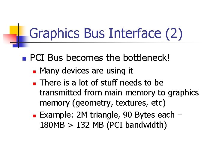 Graphics Bus Interface (2) n PCI Bus becomes the bottleneck! n n n Many