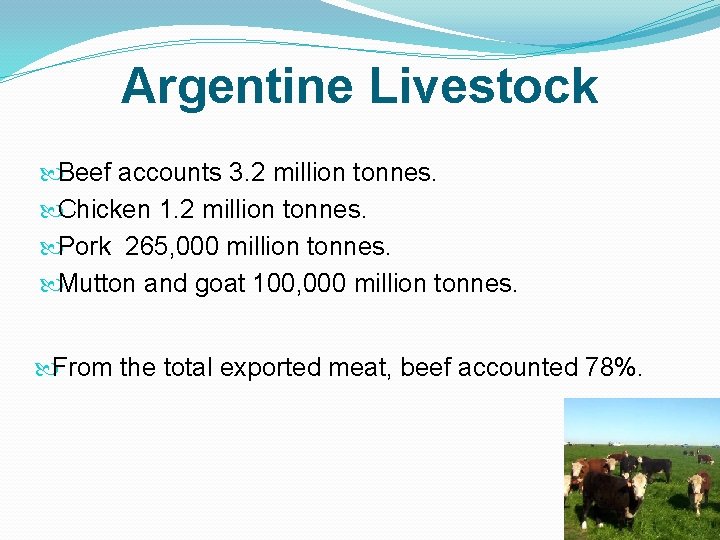 Argentine Livestock Beef accounts 3. 2 million tonnes. Chicken 1. 2 million tonnes. Pork