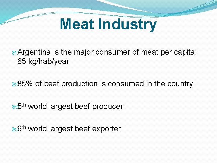 Meat Industry Argentina is the major consumer of meat per capita: 65 kg/hab/year 85%