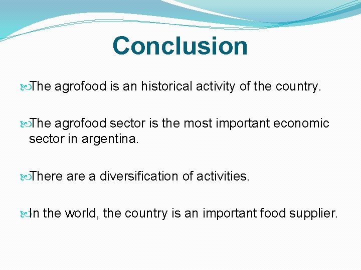 Conclusion The agrofood is an historical activity of the country. The agrofood sector is