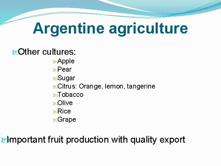 Argentine agriculture Other cultures: Apple Pear Sugar Citrus: Orange, lemon, tangerine Tobacco Olive Rice