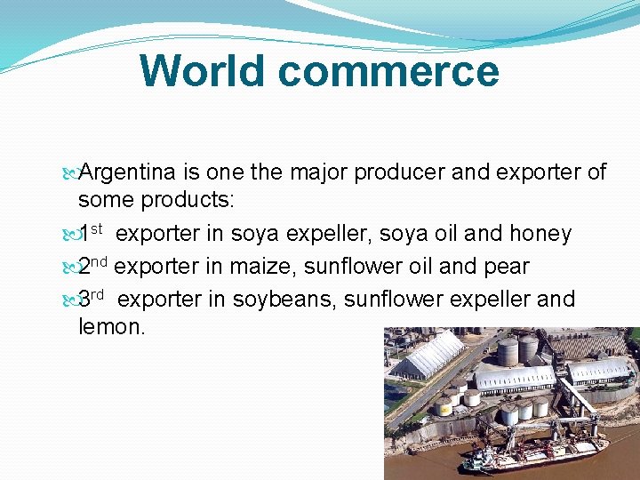 World commerce Argentina is one the major producer and exporter of some products: 1