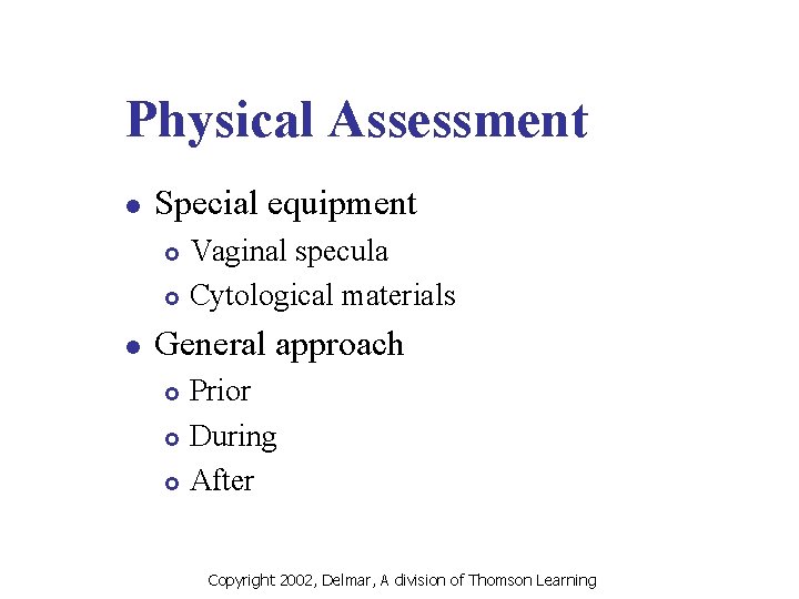 Physical Assessment l Special equipment Vaginal specula £ Cytological materials £ l General approach