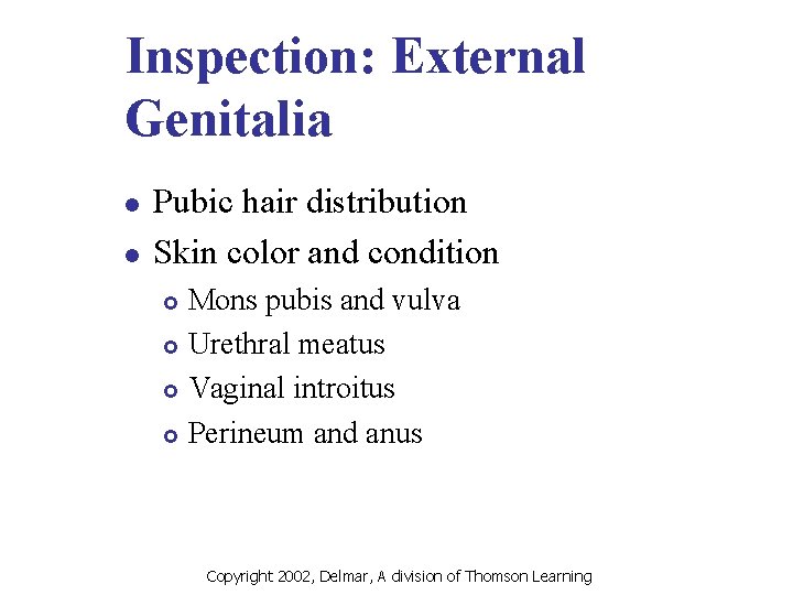 Inspection: External Genitalia l l Pubic hair distribution Skin color and condition Mons pubis