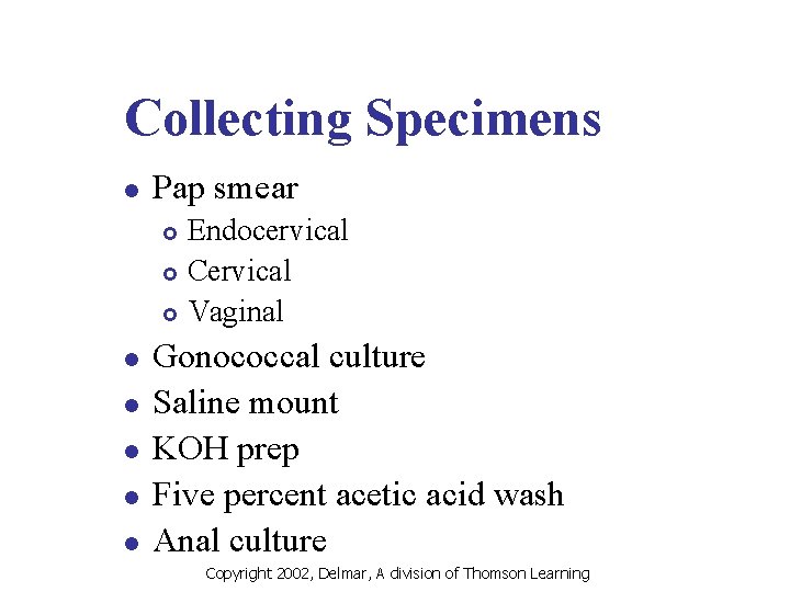 Collecting Specimens l Pap smear Endocervical £ Cervical £ Vaginal £ l l l
