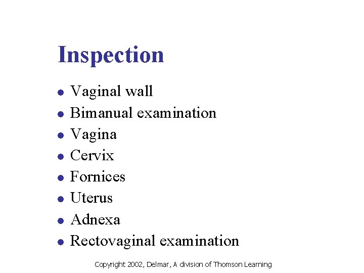Inspection l l l l Vaginal wall Bimanual examination Vagina Cervix Fornices Uterus Adnexa