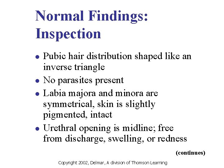 Normal Findings: Inspection l l Pubic hair distribution shaped like an inverse triangle No