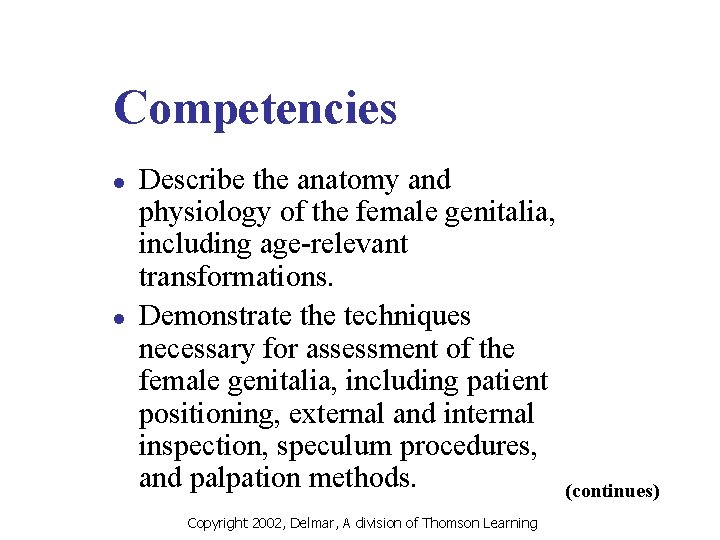 Competencies l l Describe the anatomy and physiology of the female genitalia, including age-relevant