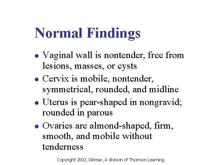 Normal Findings l l Vaginal wall is nontender, free from lesions, masses, or cysts