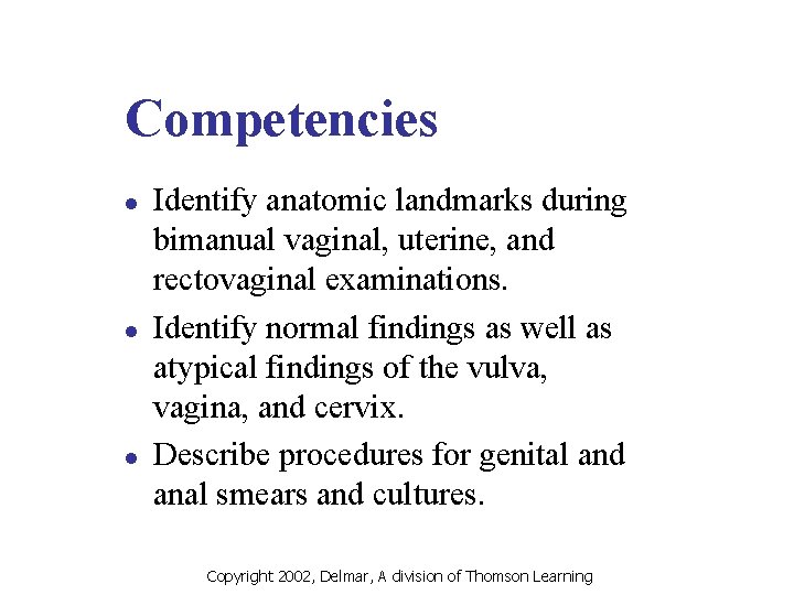 Competencies l l l Identify anatomic landmarks during bimanual vaginal, uterine, and rectovaginal examinations.