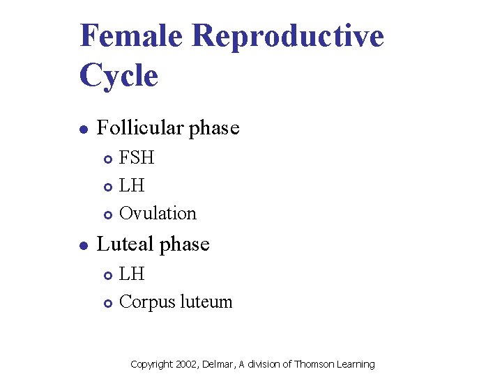 Female Reproductive Cycle l Follicular phase FSH £ LH £ Ovulation £ l Luteal