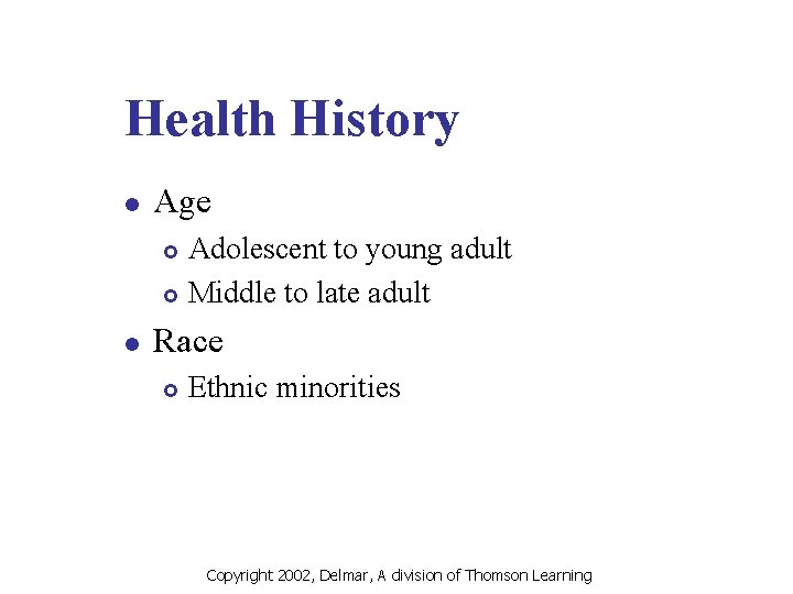 Health History l Age Adolescent to young adult £ Middle to late adult £