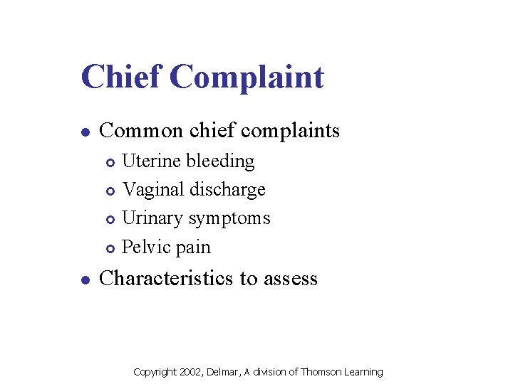Chief Complaint l Common chief complaints Uterine bleeding £ Vaginal discharge £ Urinary symptoms