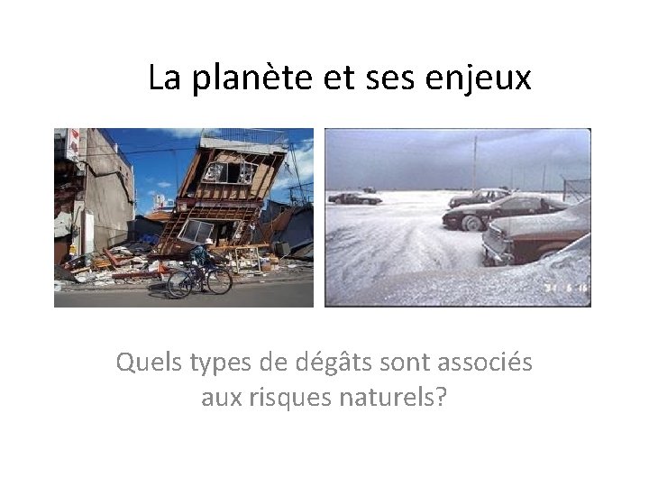 La planète et ses enjeux Quels types de dégâts sont associés aux risques naturels?