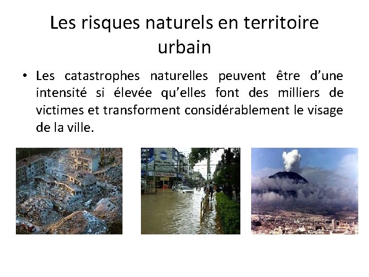 Les risques naturels en territoire urbain • Les catastrophes naturelles peuvent être d’une intensité