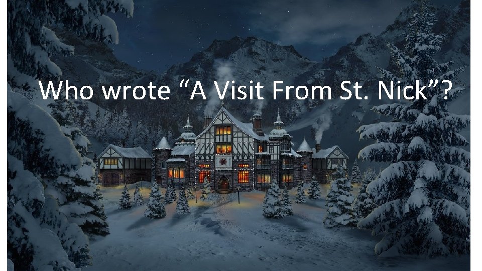 Who wrote “A Visit From St. Nick”? 