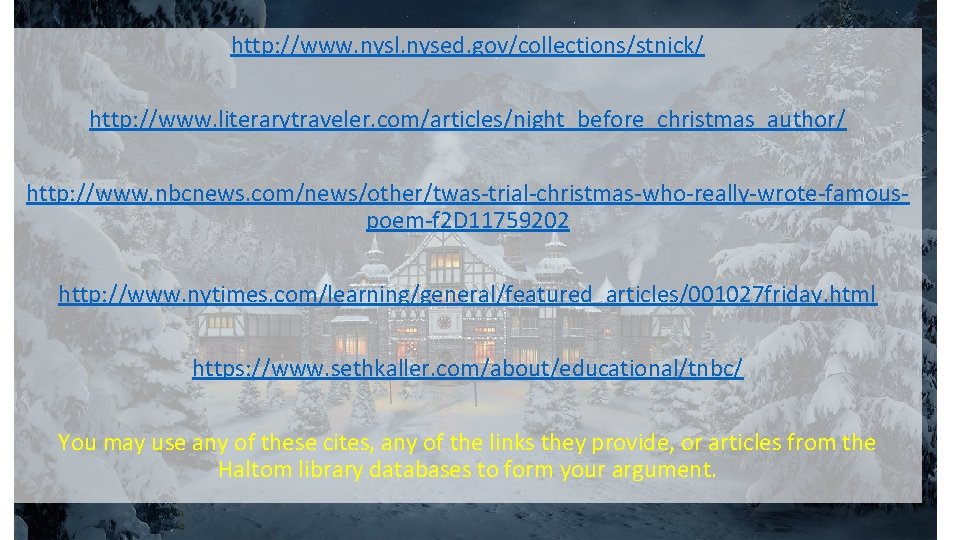 http: //www. nysl. nysed. gov/collections/stnick/ http: //www. literarytraveler. com/articles/night_before_christmas_author/ http: //www. nbcnews. com/news/other/twas-trial-christmas-who-really-wrote-famouspoem-f 2