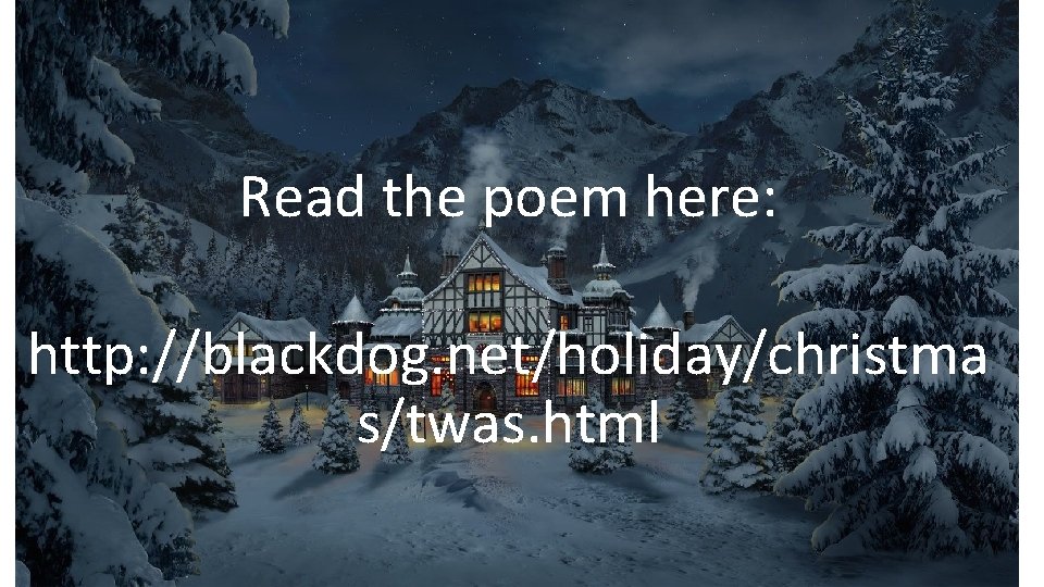 Read the poem here: http: //blackdog. net/holiday/christma s/twas. html 