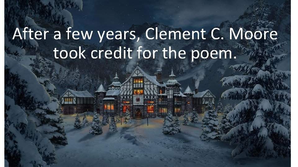 After a few years, Clement C. Moore took credit for the poem. 