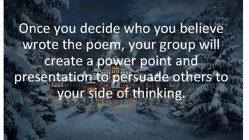 Once you decide who you believe wrote the poem, your group will create a