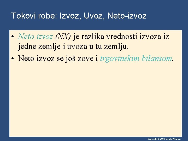 Tokovi robe: Izvoz, Uvoz, Neto-izvoz • Neto izvoz (NX) je razlika vrednosti izvoza iz