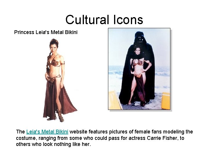 Cultural Icons Princess Leia's Metal Bikini The Leia's Metal Bikini website features pictures of Cultural Icons Princess Leia's Metal Bikini The Leia's Metal Bikini website features pictures of
