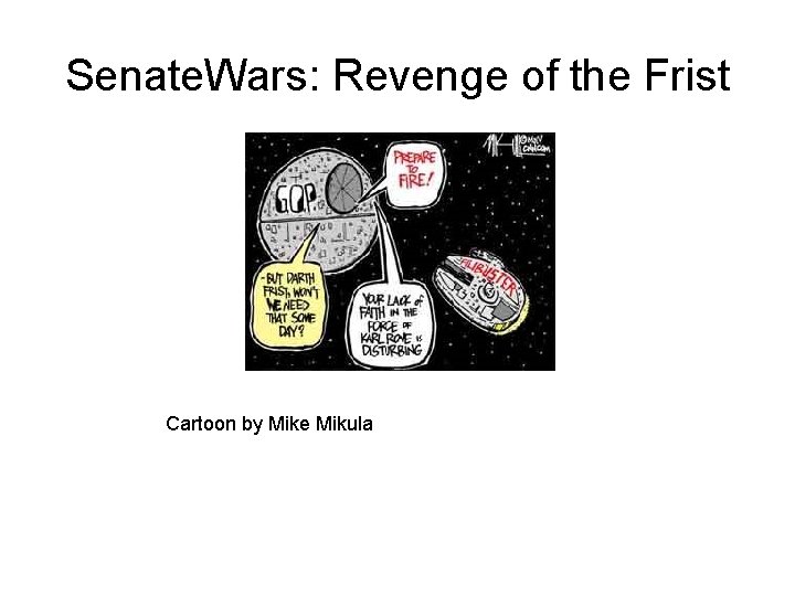 Senate. Wars: Revenge of the Frist Cartoon by Mike Mikula Senate. Wars: Revenge of the Frist Cartoon by Mike Mikula