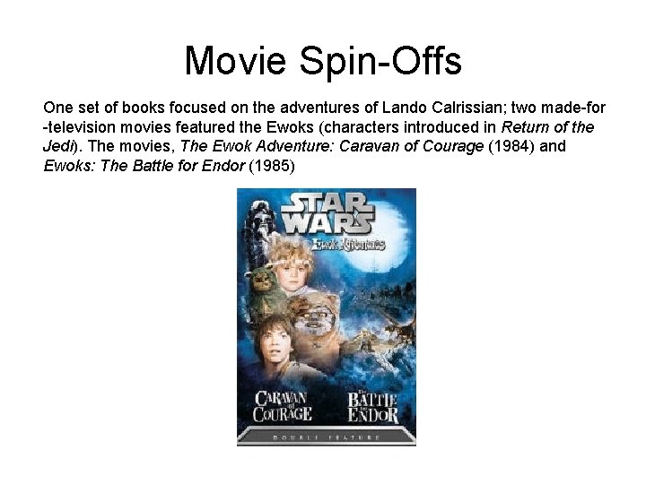 Movie Spin-Offs One set of books focused on the adventures of Lando Calrissian; two Movie Spin-Offs One set of books focused on the adventures of Lando Calrissian; two