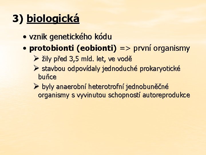 3) biologická • vznik genetického kódu • protobionti (eobionti) => = první organismy Ø