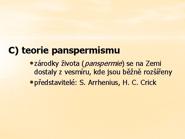 C) teorie panspermismu • zárodky života (panspermie) se na Zemi dostaly z vesmíru, kde