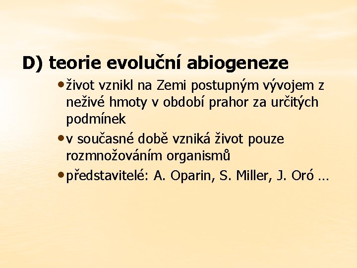 D) teorie evoluční abiogeneze • život vznikl na Zemi postupným vývojem z neživé hmoty