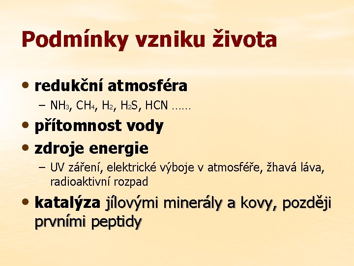 Podmínky vzniku života • redukční atmosféra – NH 3, CH 4, H 2 S,