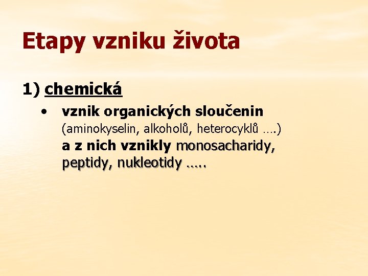 Etapy vzniku života 1) chemická • vznik organických sloučenin (aminokyselin, alkoholů, heterocyklů …. )