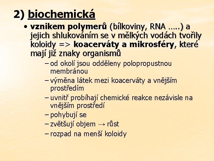 2) biochemická • vznikem polymerů (bílkoviny, RNA …. . ) a jejich shlukováním se