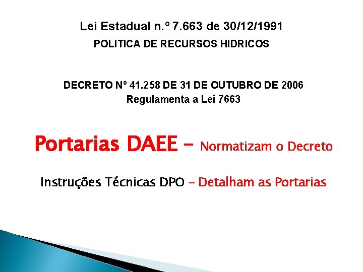 Lei Estadual n. º 7. 663 de 30/12/1991 POLITICA DE RECURSOS HIDRICOS DECRETO Nº