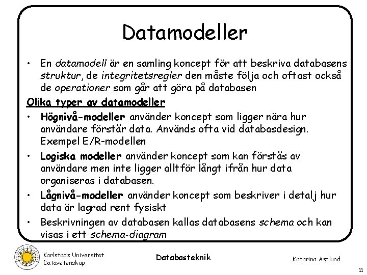 Datamodeller • En datamodell är en samling koncept för att beskriva databasens struktur, de