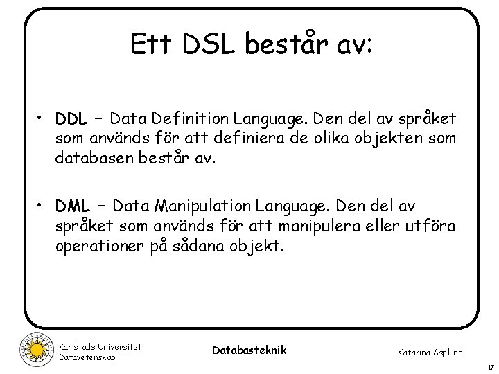 Ett DSL består av: • DDL – Data Definition Language. Den del av språket