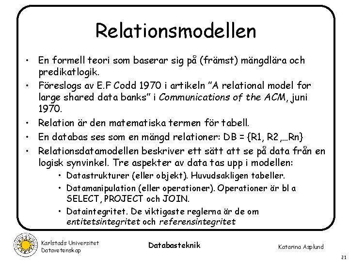 Relationsmodellen • En formell teori som baserar sig på (främst) mängdlära och predikatlogik. •