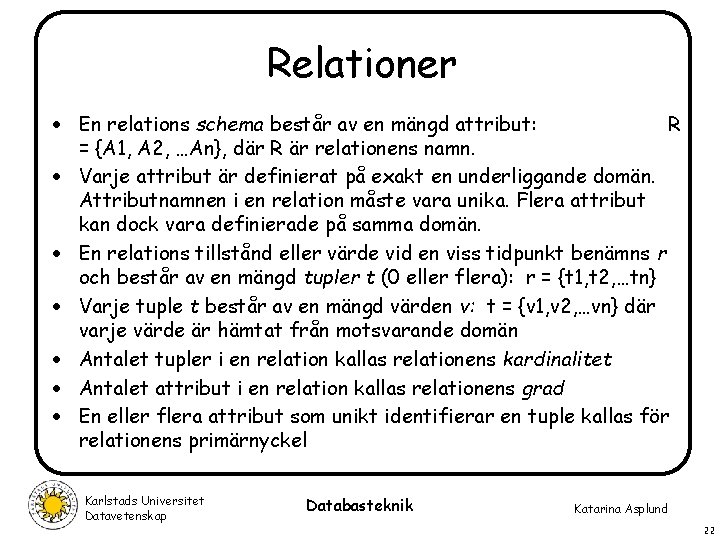 Relationer · En relations schema består av en mängd attribut: R = {A 1,